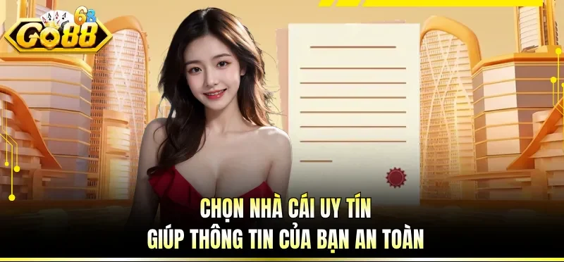 Giấy Phép Hoạt Động GO88 - Yếu Tố Pháp Lý Và Minh Bạch 6 Chọn nhà cái uy tín giúp thông tin của bạn an toàn