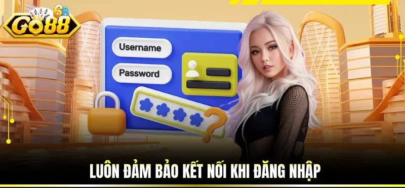 Đăng Nhập GO88 - Hướng Dẫn Đơn Giản và Cập Nhật Mới Nhất 4 Luôn đảm bảo kết nối khi đăng nhập