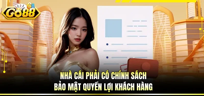 Giấy Phép Hoạt Động GO88 - Yếu Tố Pháp Lý Và Minh Bạch 5 Nhà cái phải có chính sách bảo mật quyền lợi khách hàng