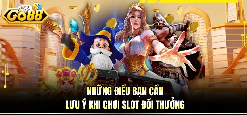 Mẹo Chơi Nổ Hũ Hiệu Quả - Chiến Thuật Săn Jackpot Đỉnh Cao 4 Những điều bạn cần lưu ý khi chơi slot đổi thưởng