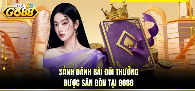 Xếp Hạng Top Game Bài Được Chơi Nhiều Nhất Tại Nền Tảng GO88 1 Sảnh đánh bài đổi thưởng được săn đón tại GO88